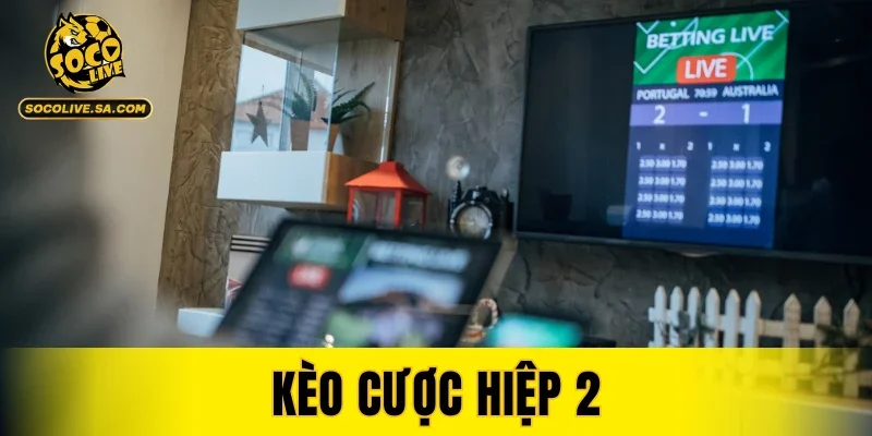 Kèo Cược Hiệp 2
