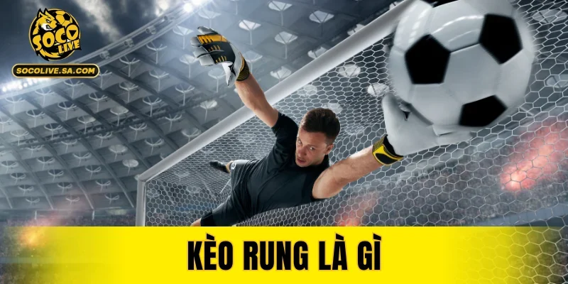 Kèo Rung Là Gì