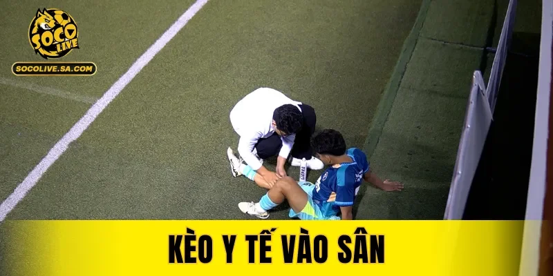 Kèo Y Tế Vào Sân