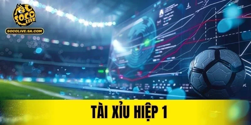 Tài Xỉu Hiệp 1